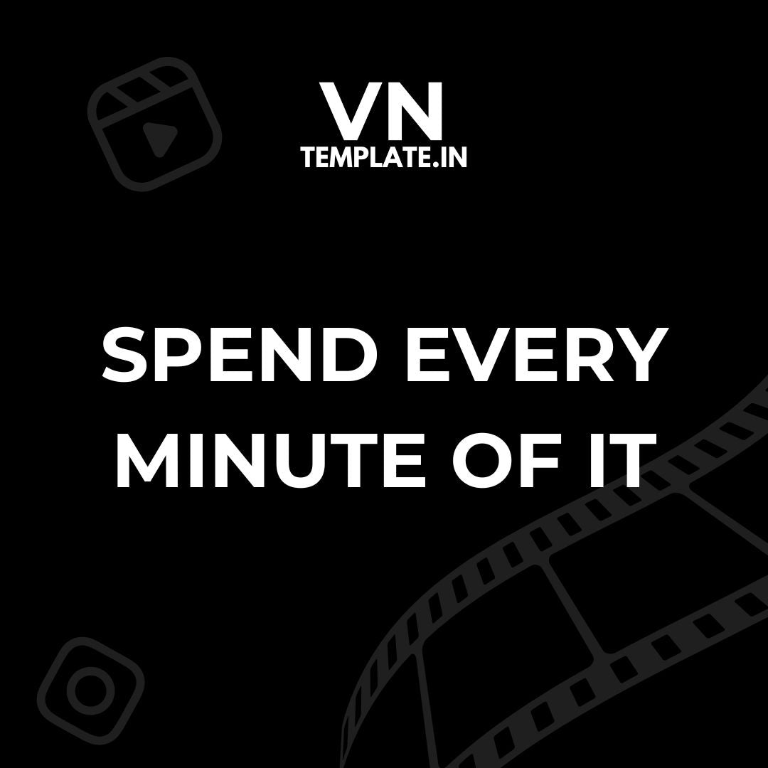 Spend every minute of it