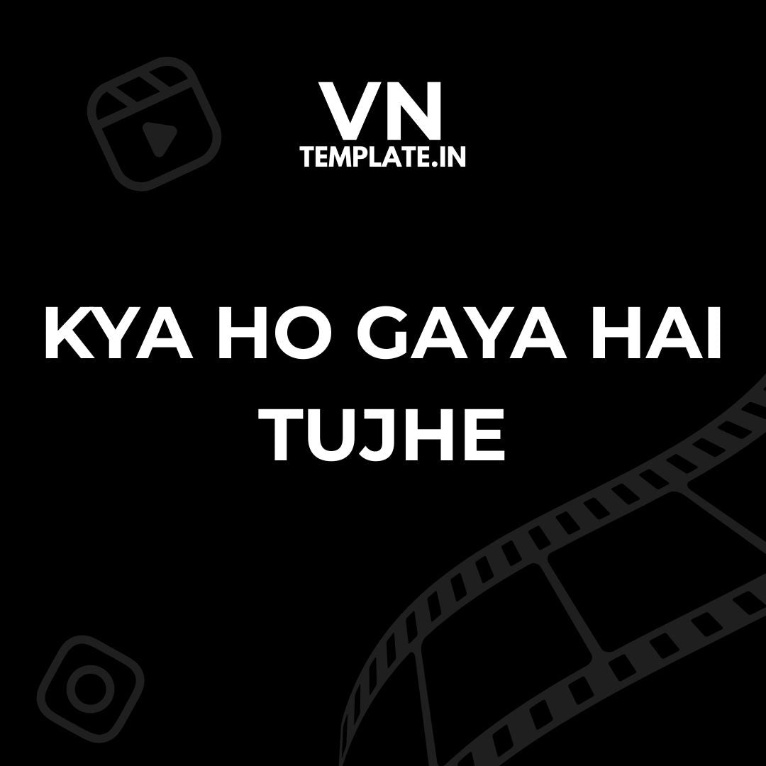 Kya Ho Gaya Hai Tujhe - Kaga Re Personal Video VN Template