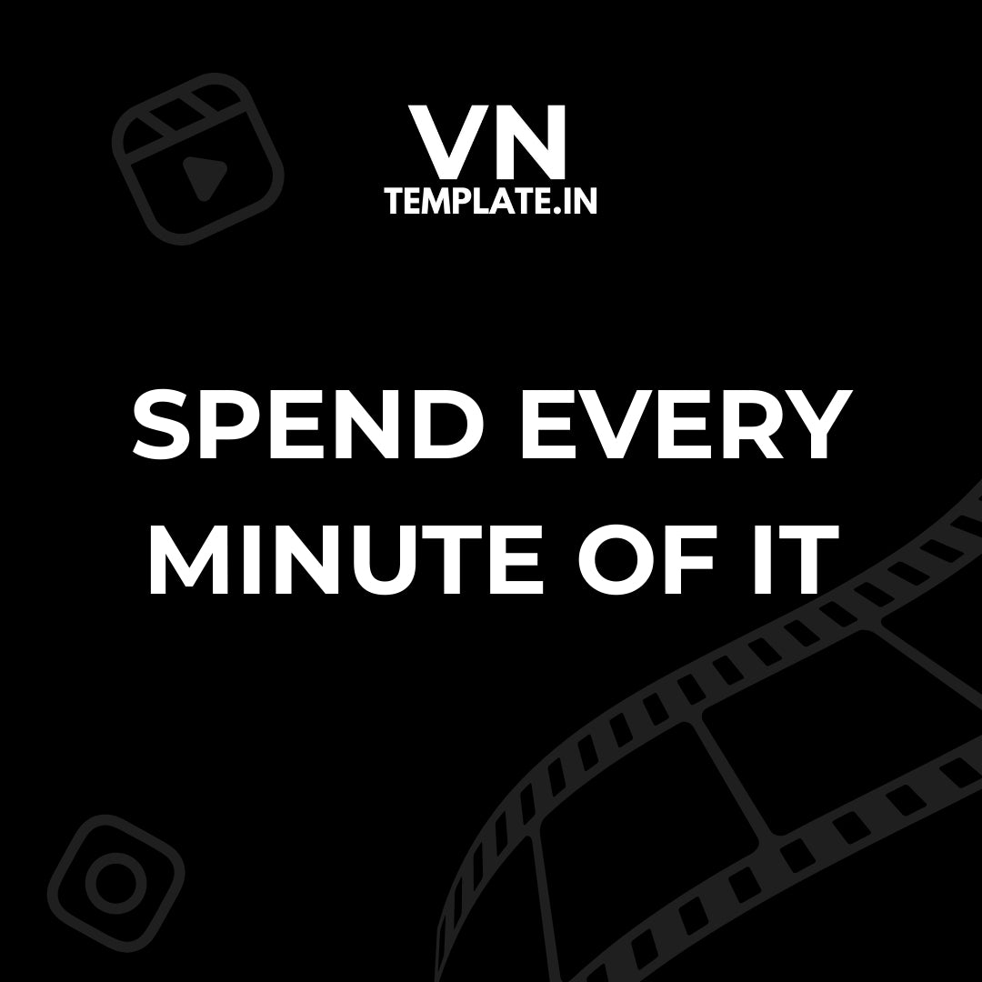 Spend every minute of it